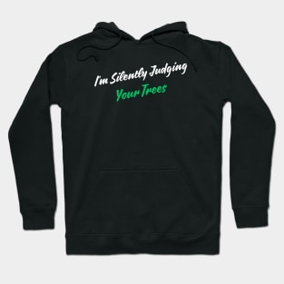 I'm Silently Judging Your Trees Hoodie